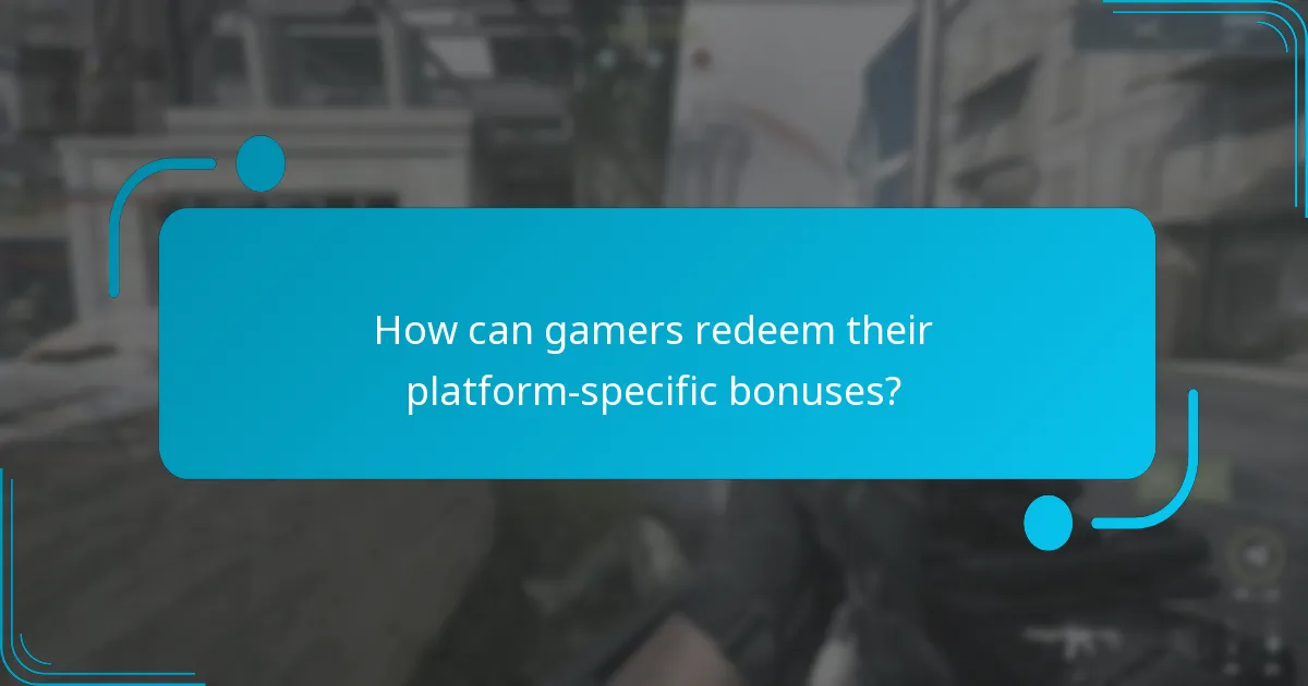 How can gamers redeem their platform-specific bonuses?