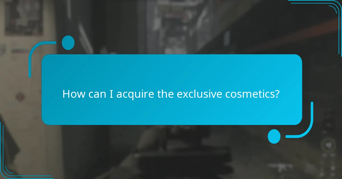 How can I acquire the exclusive cosmetics?