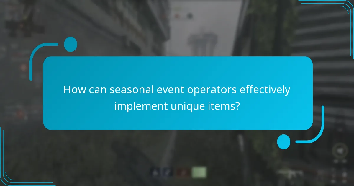 How can seasonal event operators effectively implement unique items?