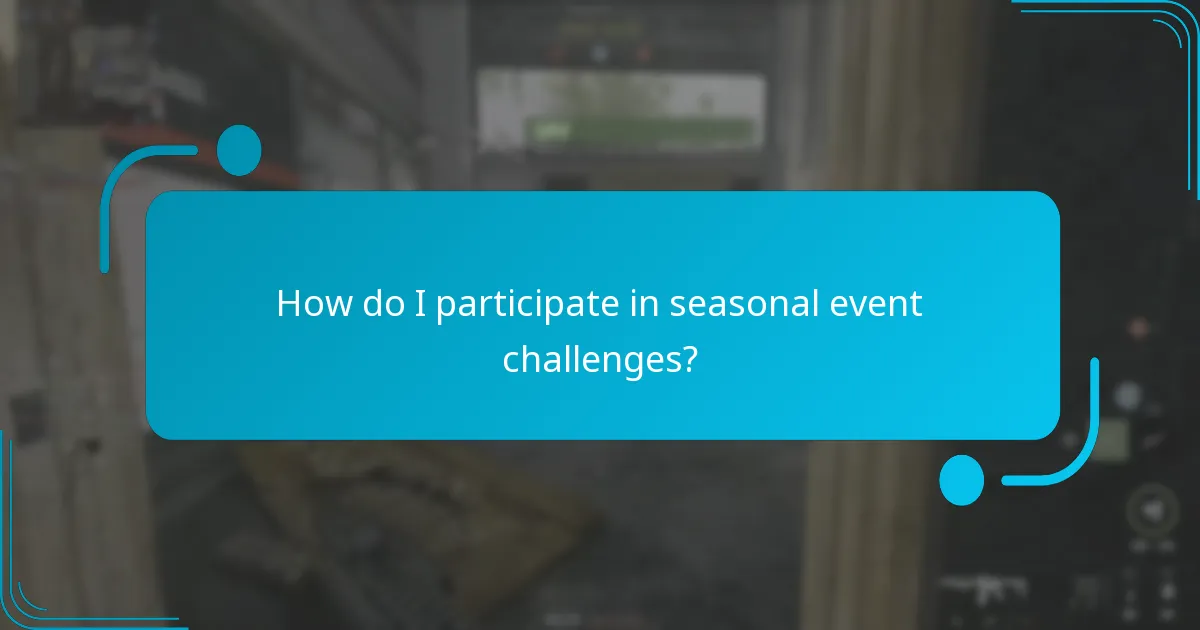 How do I participate in seasonal event challenges?