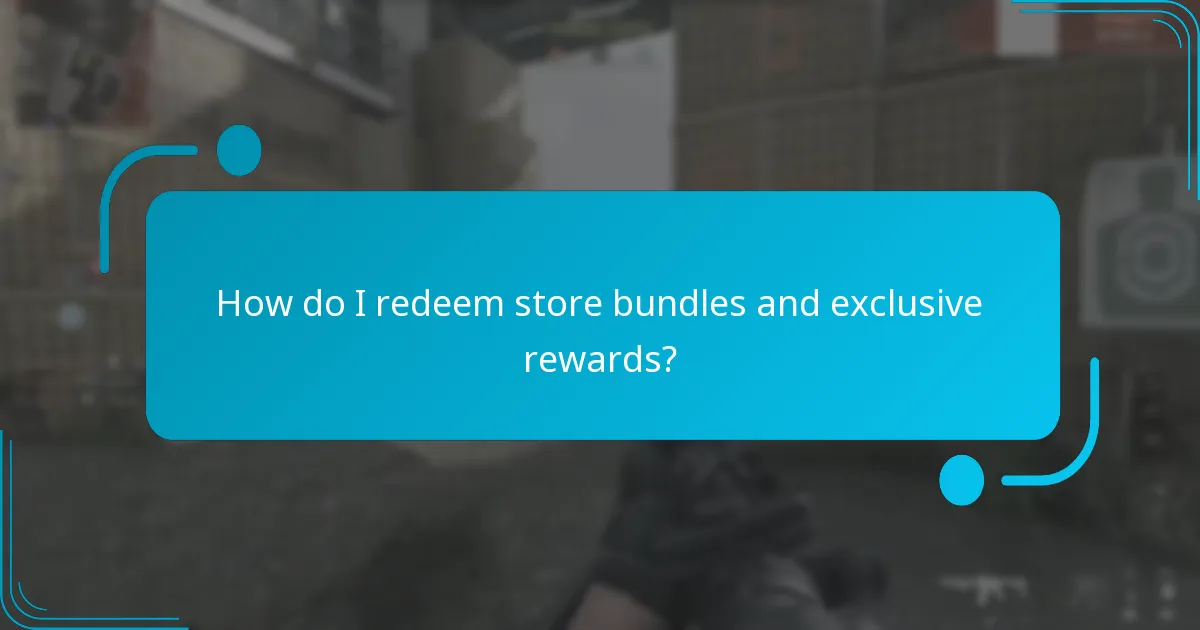 How do I redeem store bundles and exclusive rewards?