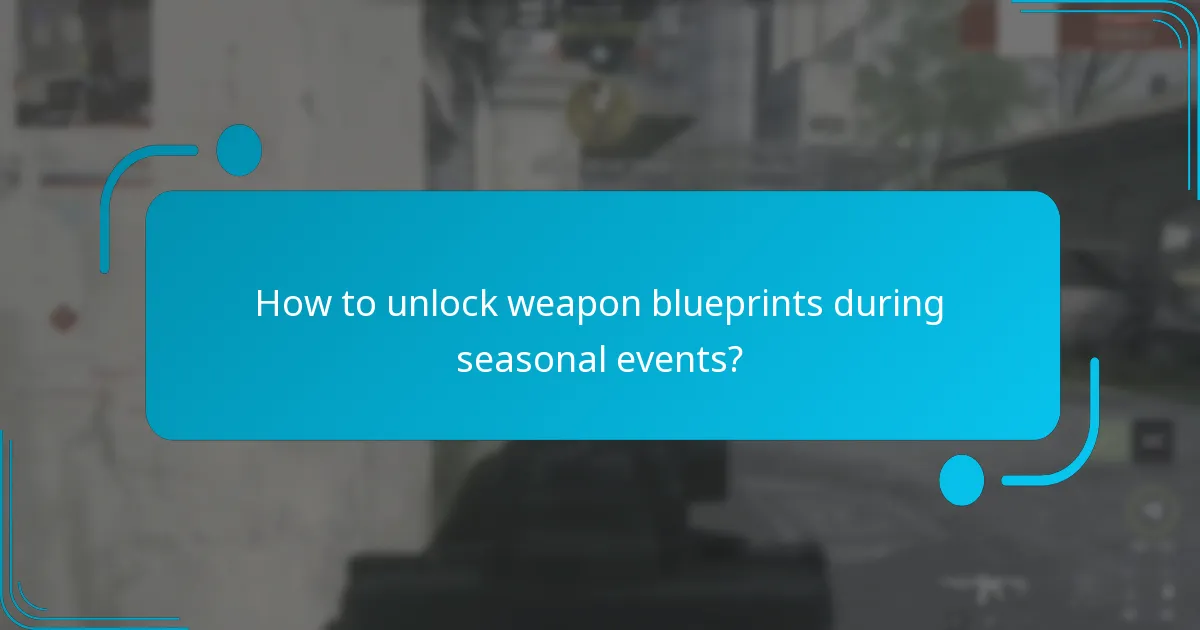 How to unlock weapon blueprints during seasonal events?