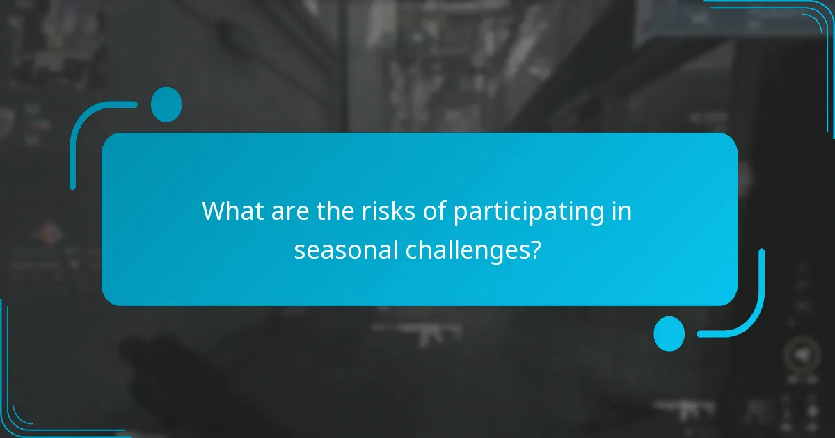 What are the risks of participating in seasonal challenges?
