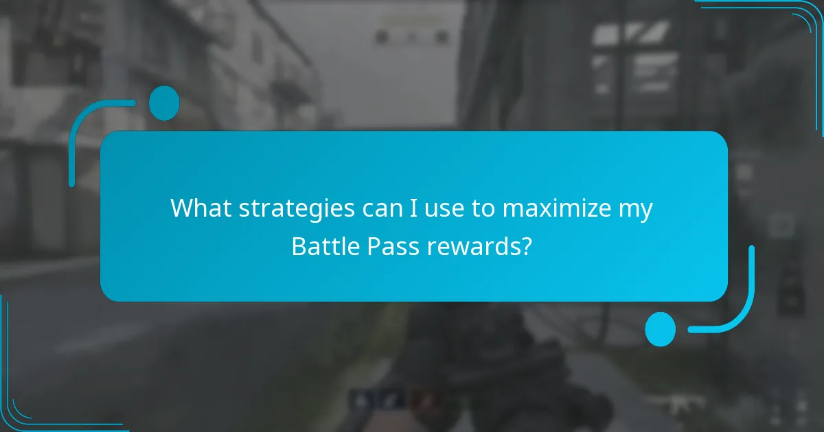 What strategies can I use to maximize my Battle Pass rewards?