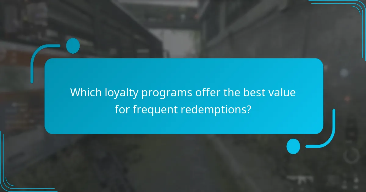 Which loyalty programs offer the best value for frequent redemptions?
